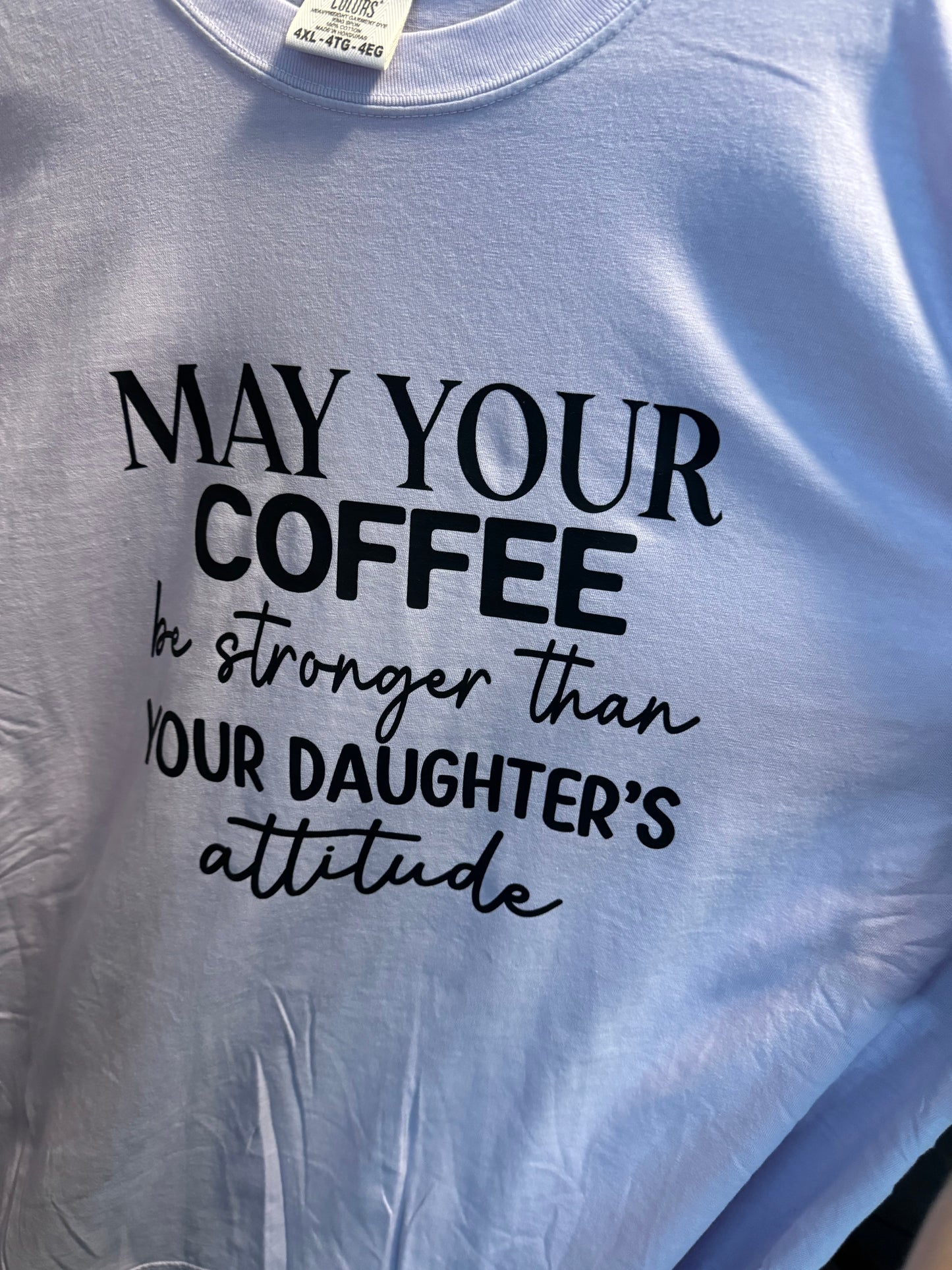 May Your Coffee Be Stronger Than Your Daughter’s Attitude